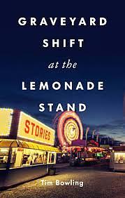 Graveyard Shift at the Lemonade Stand by Tim Bowling