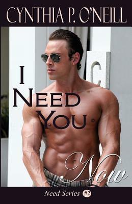 I Need You Now by Cynthia P. O'Neill