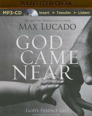 God Came Near: God's Perfect Gift by Max Lucado