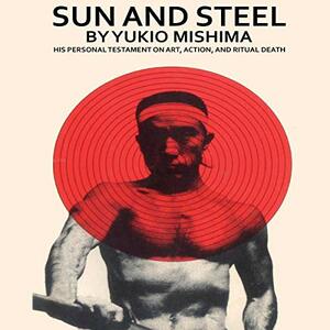 Sun and Steel by Yukio Mishima