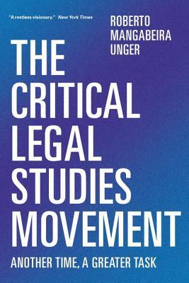 The Critical Legal Studies Movement: Another Time, a Greater Task by Roberto Mangabeira Unger
