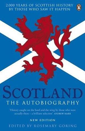 Scotland the Autobiography: 2000 Years Of Scottish History By Those Who Saw It Happen by Rosemary Goring, Rosemary Goring