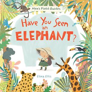 Have You Seen An Elephant? by Elina Ellis