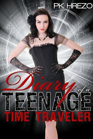 Diary of a Teenage Time Traveler by PK Hrezo