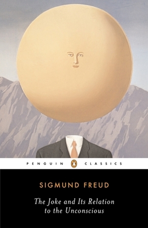The Joke and Its Relation to the Unconscious by Sigmund Freud, Joyce Crick, John Carey