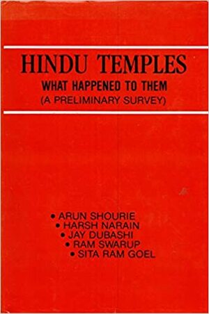 Hindu Temples: What Happened to Them: A Preliminary Survey by Arun Shourie, Harsh Narain, Ram Swarup, Jay Dubashi, Sita Ram Goel