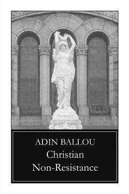 Christian Non-Resistance by Adin Ballou