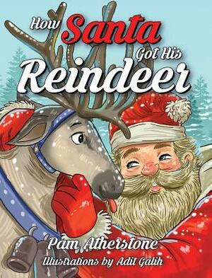 How Santa Got His Reindeer by Pam Atherstone