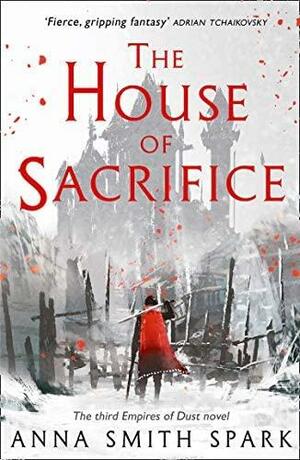 The House of Sacrifice by Anna Smith Spark