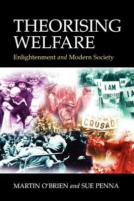 Theorising Welfare: Enlightenment and Modern Society by Martin O'Brien, Sue Penna