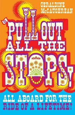 Pull Out All the Stops!. Geraldine McCaughrean by Geraldine McCaughrean