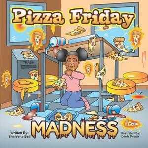 Pizza Friday Madness by Shaleena Bell