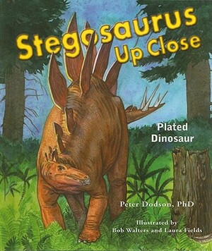 Stegosaurus Up Close: Plated Dinosaur by Peter Dodson
