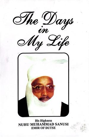 The days in my life by Nuhu Muhammad Sanusi