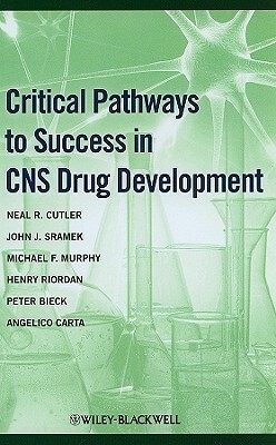 Critical Pathways to Success in CNS Drug Development by Neal R. Cutler, Michael F. Murphy, John J. Sramek