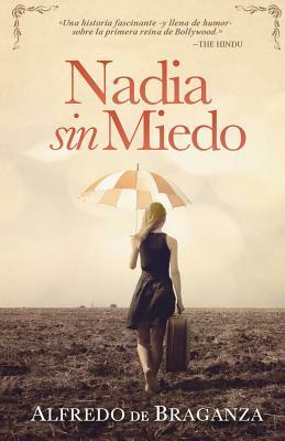 Nadia sin miedo: La mujer extranjera que conquistó Bollywood by Alfredo De Braganza