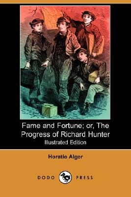 Fame and Fortune; Or, the Progress of Richard Hunter (Illustrated Edition) (Dodo Press) by Horatio Alger Jr.