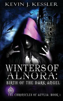 Winters of Alnora: Birth of the Dark Angel by Kevin J. Kessler