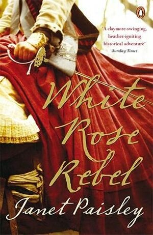 White Rose Rebel: A Novel of the Female Braveheart by Janet Paisley