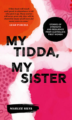 My Tidda, My Sister: Stories of Strength and Resilience from Australia's First Women by Marlee Silva