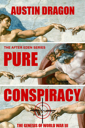 Pure Conspiracy: The Genesis of World War III by Austin Dragon