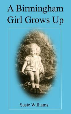 A Birmingham Girl Grows Up by Susie Williams