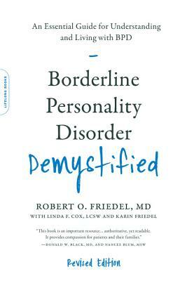 Borderline Personality Disorder Demystified, Revised Edition: An Essential Guide for Understanding and Living with Bpd by Robert O. Friedel