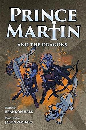 Prince Martin and the Dragons by Jason Zimdars, Brandon Hale, Brandon Hale