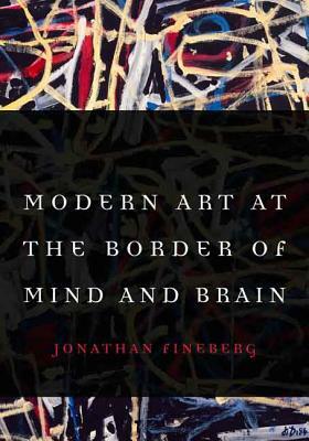 Modern Art at the Border of Mind and Brain by Jonathan Fineberg