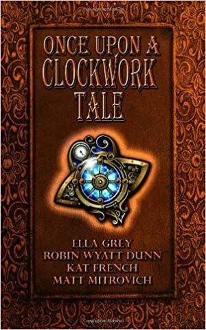 Once Upon a Clockwork Tale by Ella Grey