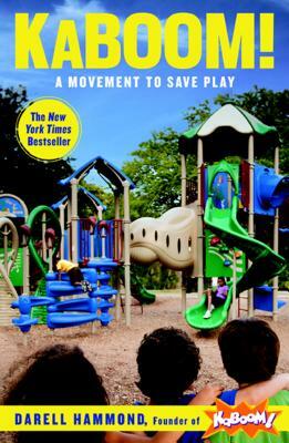 Kaboom!: A Movement to Save Play by Darell Hammond