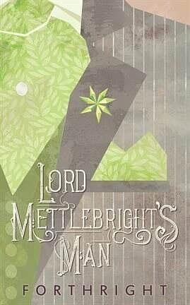 Lord Mettlebright's Man by Forthright