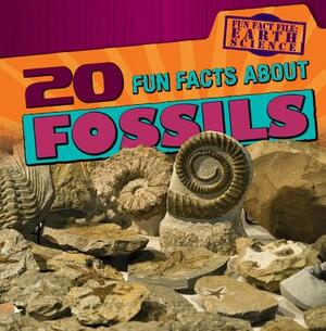 20 Fun Facts about Fossils by Janey Levy