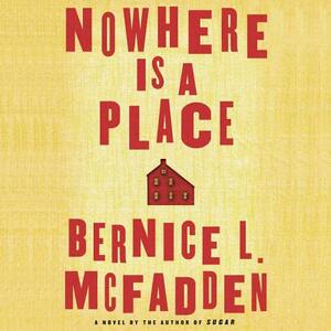 Nowhere Is a Place by Bernice L. McFadden