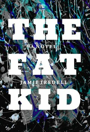 The Fat Kid by Jamie Iredell
