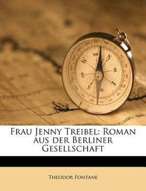 Frau Jenny Treibel: Roman Aus Der Berliner Gesellschaft by Theodor Fontane
