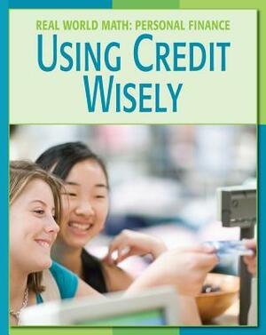 Using Credit Wisely by Cecilia Minden