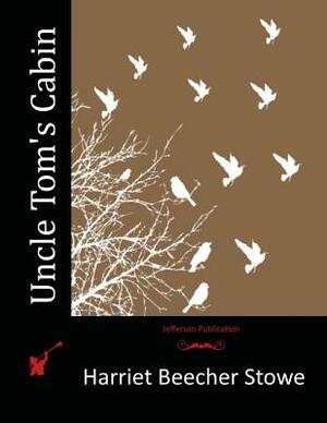 Uncle Tom's Cabin by Harriet Beecher Stowe