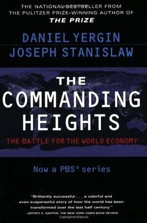 The Commanding Heights: The Battle for the World Economy by Joseph Stanislaw, Daniel Yergin