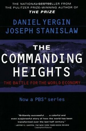 The Commanding Heights: The Battle for the World Economy by Daniel Yergin, Joseph Stanislaw