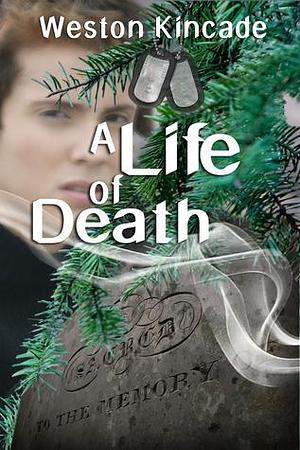 A Life of Death: by Weston Kincade, Weston Kincade