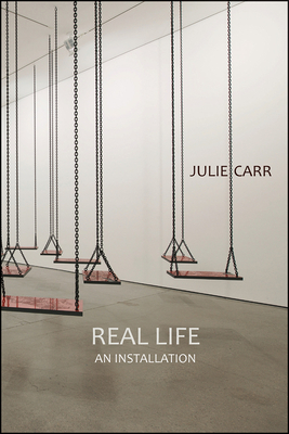 Real Life: An Installation by Julie Carr