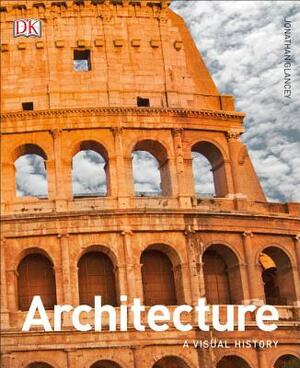 Architecture: A Visual History by Jonathan Glancey