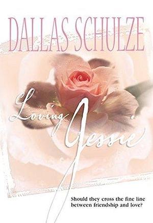 LOVING JESSIE by Dallas Schulze, Dallas Schulze