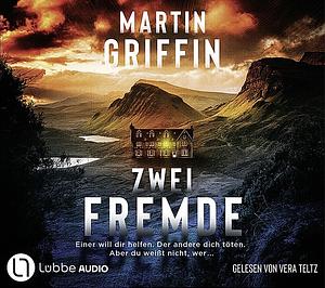 Zwei Fremde: Einer will dir helfen. Der andere dich töten. Aber du weißt nicht, wer. Thriller by Martin Griffin