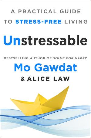 Unstressable: A Practical Guide to Stress-Free Living by Mo Gawdat, Alice Law