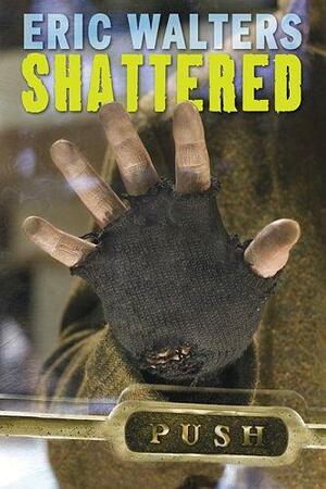 Shattered by Eric Walters