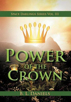 Power of the Crown: Space Darlings Series Vol. III by B. L. Daniels
