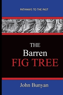 The Barren Fig Tree - John Bunyan by John Bunyan