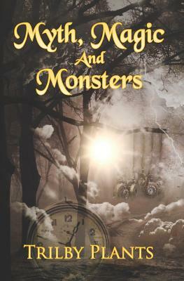 Myth, Magic and Monsters: A Collection of Dark Stories by Trilby Plants